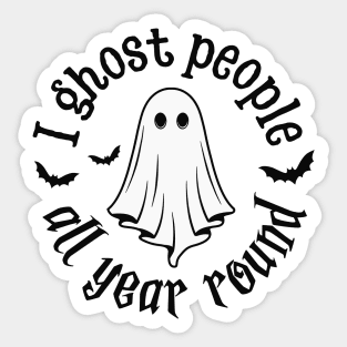 I Ghost People All Year Round Sticker